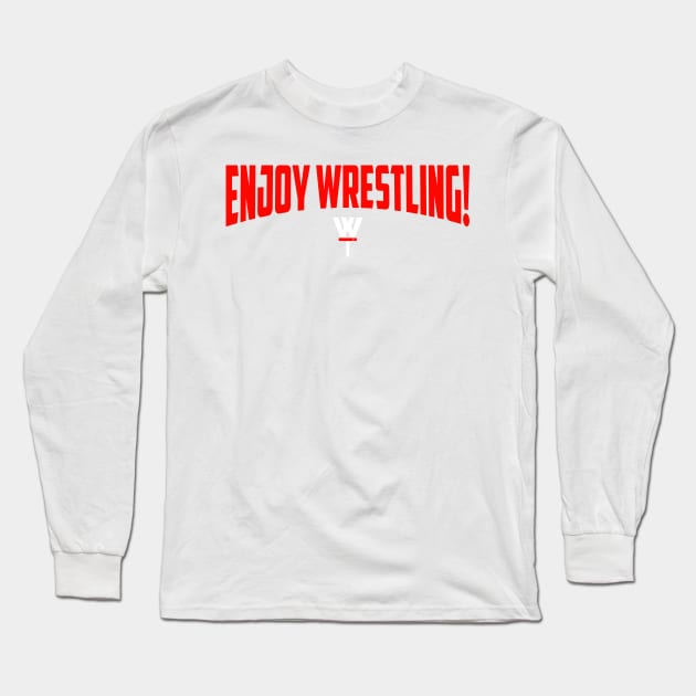 Enjoy Wrestling! Long Sleeve T-Shirt by The Everything Podcast 